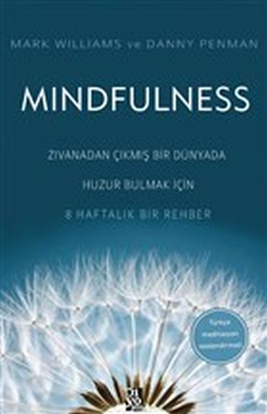 Mindfulness - Zıvanadan Çıkmış Bir Dünyada Huzur Bulmak İçin 8 Haftalık Bir Rehber Mindfulness - Zıvanadan Çıkmış Bir Dünyada Huzur Bulmak İçin 8 Haftalık Bir Rehber