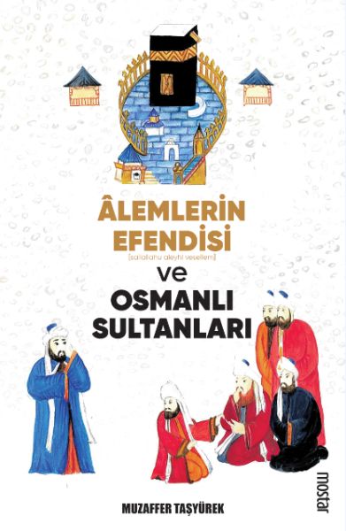 Alemlerin Efendisi (s.a.v.) ve Osmanlı Sultanları Alemlerin Efendisi (s.a.v.) ve Osmanlı Sultanları