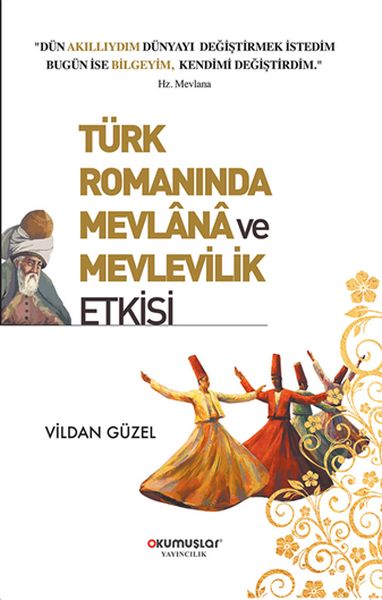 Türk Romanında Mevlana ve Mevlevilik Etkisi Türk Romanında Mevlana ve Mevlevilik Etkisi
