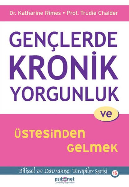 Gençlerde Kronik Yorgunluk ve Üstesinden Gelmek - Bilişsel ve Davranışçı Terapiler Serisi 16 Gençlerde Kronik Yorgunluk ve Üstesinden Gelmek - Bilişsel ve Davranışçı Terapiler Serisi 16