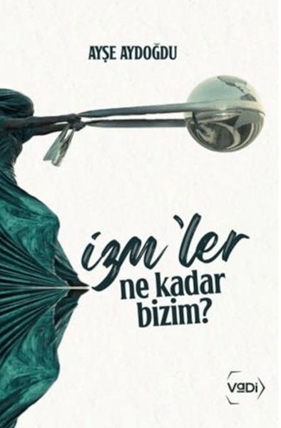İzm'ler Ne Kadar Bizim? İzm'ler Ne Kadar Bizim?