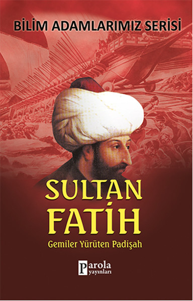 Sultan Fatih Gemiler Yürüten Padişah Sultan Fatih Gemiler Yürüten Padişah