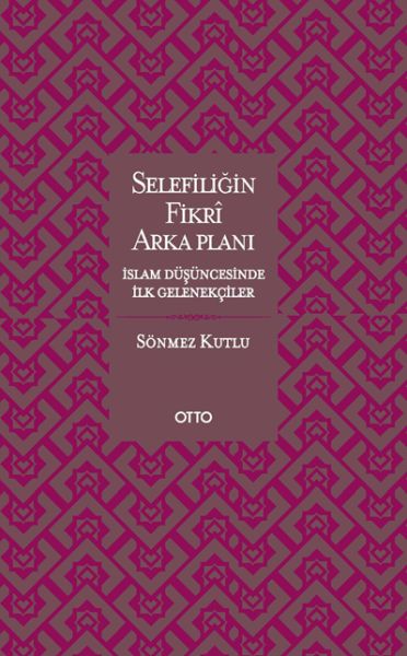 Selefiliğin Fikri Arkaplanı İslam Düşüncesinde İlk Gelenekçiler Selefiliğin Fikri Arkaplanı İslam Düşüncesinde İlk Gelenekçiler