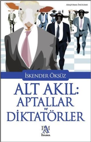 Alt Akıl Aptallar ve Diktatörler