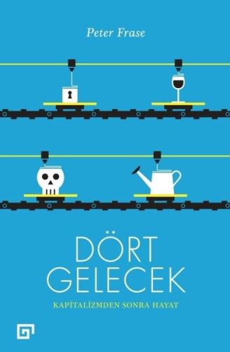 Dört Gelecek - Kapitalizmden Sonra Hayat Dört Gelecek - Kapitalizmden Sonra Hayat