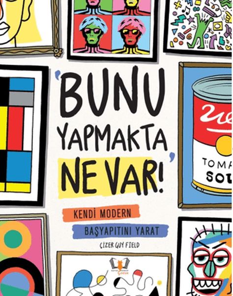 Bunu Yapmakta Ne Var! - Kendi Modern Başyapıtını Yarat