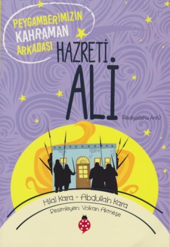 Hazreti Ali - Peygamberimizin Kahraman Arkadaşı Hazreti Ali - Peygamberimizin Kahraman Arkadaşı