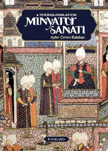 Yeni Başlayanlar İçin Minyatür Sanatı Yeni Başlayanlar İçin Minyatür Sanatı