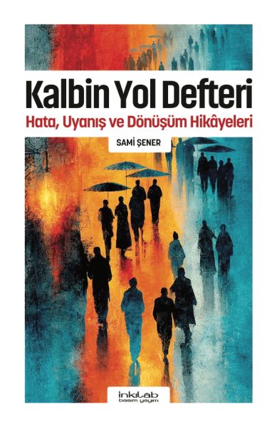 Kalbin Yol Defteri - Hata, Uyanış ve Dönüşüm Hikayeleri