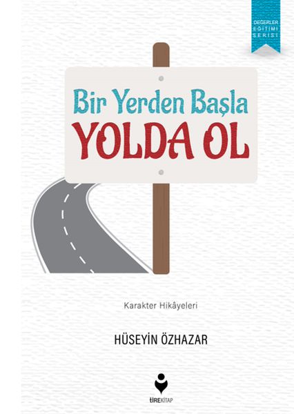 Bir Yerden Başla Yolda Ol Bir Yerden Başla Yolda Ol