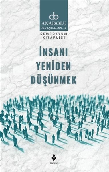İnsanı Yeniden Düşünmek İnsanı Yeniden Düşünmek