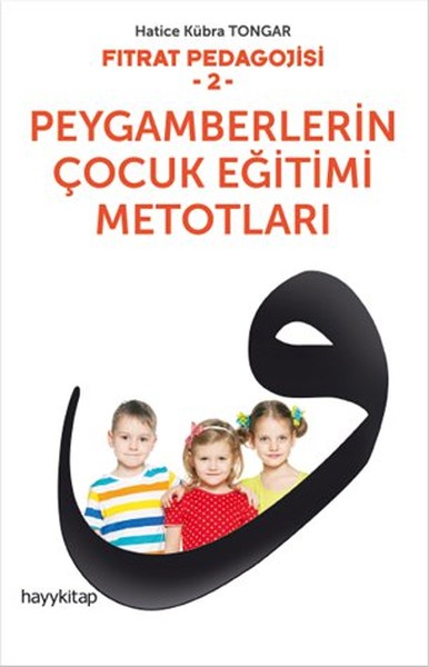 Fıtrat Pedagojisi 2 - Peygamberlerin Çocuk Eğitimi Metotları Fıtrat Pedagojisi 2 - Peygamberlerin Çocuk Eğitimi Metotları