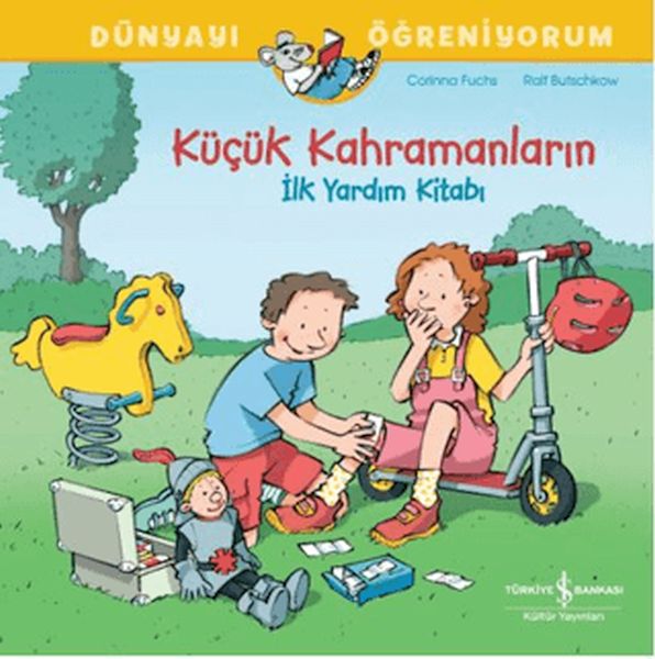 Küçük Kahramanların İlk Yardım Kitabı Dünyayı Öğreniyorum Küçük Kahramanların İlk Yardım Kitabı Dünyayı Öğreniyorum