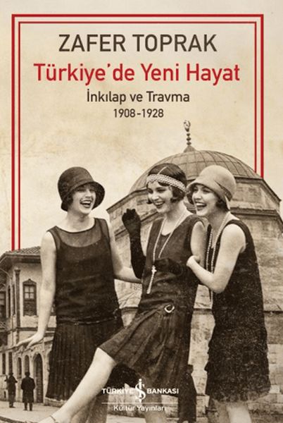 Türkiye'de Yeni Hayat - İnkilap ve Travma 1908-1928