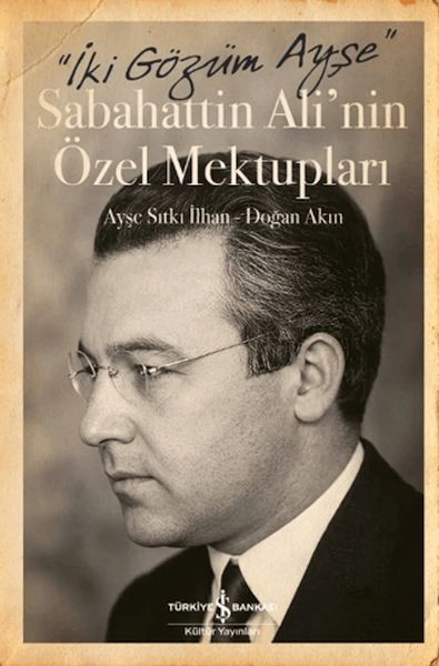 İki Gözüm Ayşe - Sabahattin Ali'nin Özel Mektupları