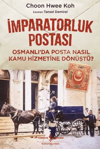 İmparatorluk Postası Osmanlı’da Posta Nasıl Kamu Hizmetine Dönüştü? İmparatorluk Postası Osmanlı’da Posta Nasıl Kamu Hizmetine Dönüştü?