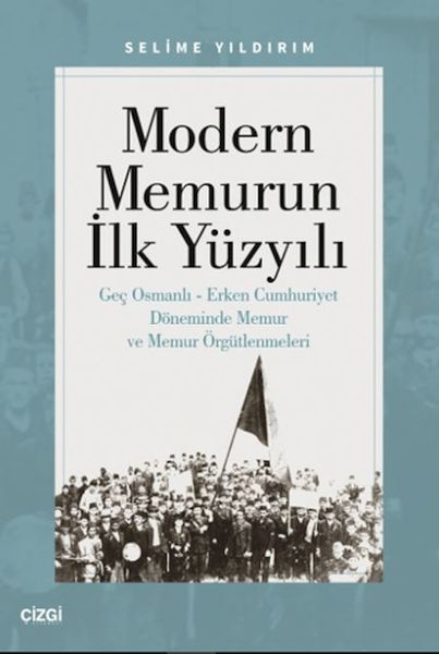 Modern Memurun İlk Yüzyılı (Genç Osmanlı Erken Cumhuriyet Döneminde Memur ve Memur Örgütlenmeleri) Modern Memurun İlk Yüzyılı (Genç Osmanlı Erken Cumhuriyet Döneminde Memur ve Memur Örgütlenmeleri)