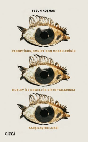 Panoptikon - Omniptikon Modellerinin Huxley ile Orwell’in Distopyalarında Karşılaştırılması Panoptikon - Omniptikon Modellerinin Huxley ile Orwell’in Distopyalarında Karşılaştırılması