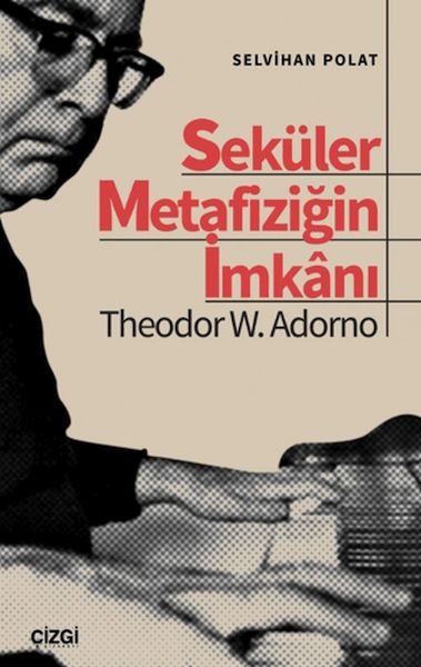 Seküler Metafiziğin İmkanı Theodor W. Adorno Seküler Metafiziğin İmkanı Theodor W. Adorno