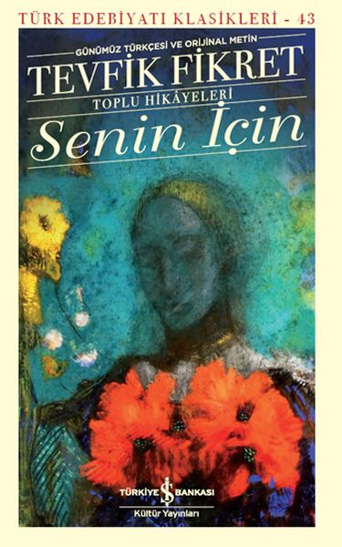 Senin İçin (Günümüz Türkçesi Orijinal Metin) - Türk Edebiyatı Klasikleri Senin İçin (Günümüz Türkçesi Orijinal Metin) - Türk Edebiyatı Klasikleri