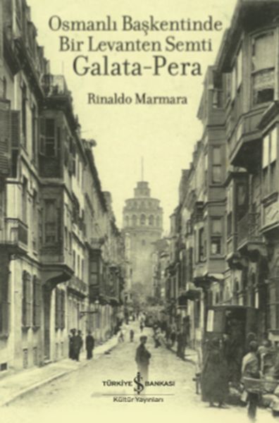 Osmanlı Başkentinde Bir Levanten Semti Galata - Pera Osmanlı Başkentinde Bir Levanten Semti Galata - Pera