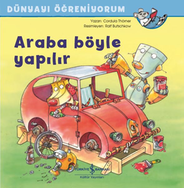Araba Böyle Yapılır - Dünyayı Öğreniyorum Araba Böyle Yapılır - Dünyayı Öğreniyorum