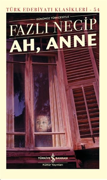 Ah, Anne Günümüz Türkçesiyle - Türk Edebiyatı Klasikleri Ah, Anne Günümüz Türkçesiyle - Türk Edebiyatı Klasikleri