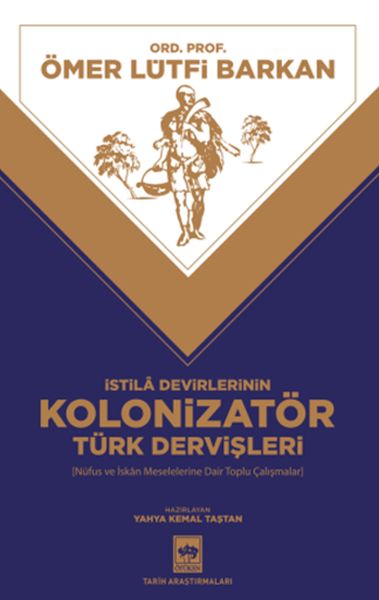İstila Devirlerinin Kolonizatör Türk Dervişleri İstila Devirlerinin Kolonizatör Türk Dervişleri
