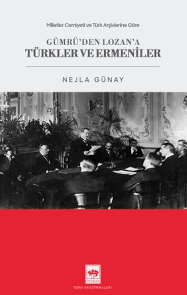 Milletler Cemiyeti ve Türk Arşivlerine Göre Gümrü'den Lozan'a Türkler ve Ermeniler Milletler Cemiyeti ve Türk Arşivlerine Göre Gümrü'den Lozan'a Türkler ve Ermeniler