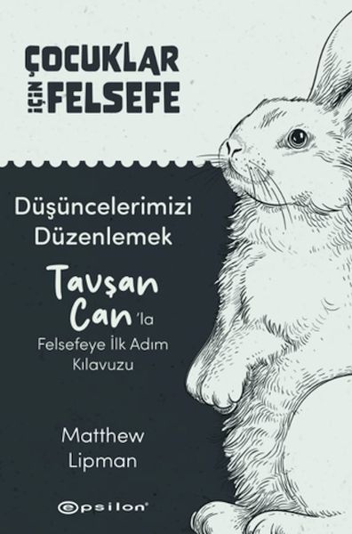 Çocuklar İçin Felsefe - Düşüncelerimizi Düzenlemek Tavşan Can’la Felsefeye İlk Adım Kılavuzu