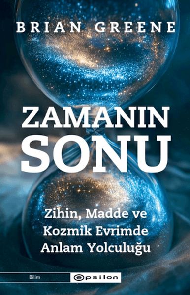 Zamanın Sonu Zihin, Madde ve Kozmik Evrimde Anlam Yolculuğu Zamanın Sonu Zihin, Madde ve Kozmik Evrimde Anlam Yolculuğu