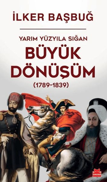 Yarım Yüzyıla Sığan Büyük Dönüşüm (1789-1839) Yarım Yüzyıla Sığan Büyük Dönüşüm (1789-1839)