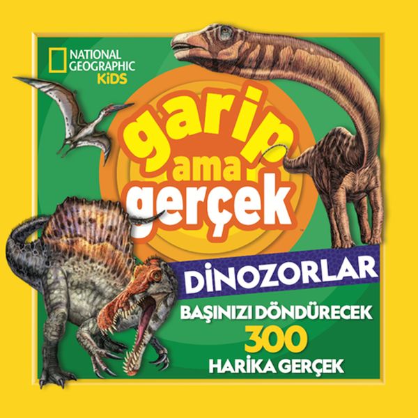 National Geographic Kids – Garip Ama Gerçek Dinozorlar National Geographic Kids – Garip Ama Gerçek Dinozorlar