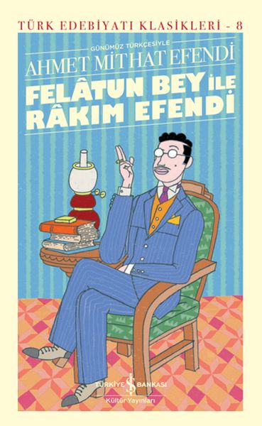 Felâtun Bey ile Rakım Efendi (Günümüz Türkçesiyle) - Türk Edebiyatı Klasikleri (Ciltli) Felâtun Bey ile Rakım Efendi (Günümüz Türkçesiyle) - Türk Edebiyatı Klasikleri (Ciltli)