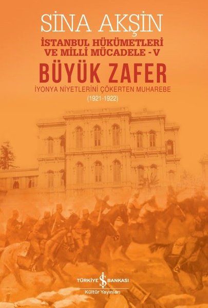 Büyük Zafer İstanbul Hükümetleri ve Milli Mücadele - V (1921-1922) Büyük Zafer İstanbul Hükümetleri ve Milli Mücadele - V (1921-1922)