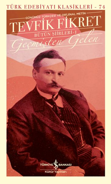 Geçmişten Gelen - Bütün Şiirleri 1 (Günümüz Türkçesiyle) - Türk Edebiyatı Klasikleri