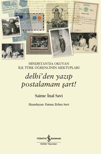 Hindistan’da Okuyan İlk Türk Öğrencinin Mektupları – Delhi’den Yazıp Postalamam Şart! Hindistan’da Okuyan İlk Türk Öğrencinin Mektupları – Delhi’den Yazıp Postalamam Şart!