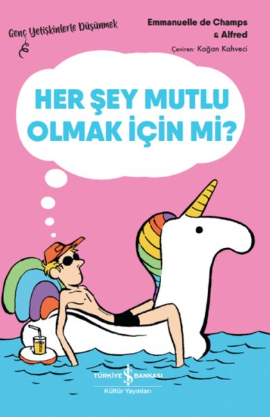 Her Şey Mutlu Olmak İçin Mi? – Genç Yetişkinlerle Düşünmek Her Şey Mutlu Olmak İçin Mi? – Genç Yetişkinlerle Düşünmek