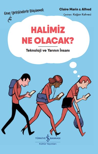 Halimiz Ne Olacak? - Teknoloji Ve Yarının İnsanı – Genç Yetişkinlerle Düşünmek Halimiz Ne Olacak? - Teknoloji Ve Yarının İnsanı – Genç Yetişkinlerle Düşünmek