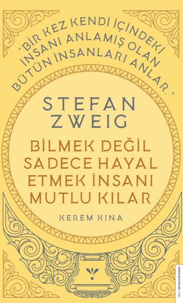 Stefan Zweig - Bilmek Değil Sadece Hayal Etmek İnsanı Mutlu Kılar Stefan Zweig - Bilmek Değil Sadece Hayal Etmek İnsanı Mutlu Kılar
