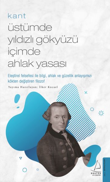 Kant - Üstümde Yıldızlı Gökyüzü İçimde Ahlak Yasası Kant - Üstümde Yıldızlı Gökyüzü İçimde Ahlak Yasası
