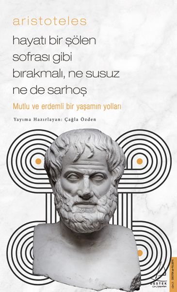Aristoteles - Hayatı Bir Şölen Sofrası Gibi Bırakmalı, Ne Susuz Ne de Sarhoş Aristoteles - Hayatı Bir Şölen Sofrası Gibi Bırakmalı, Ne Susuz Ne de Sarhoş