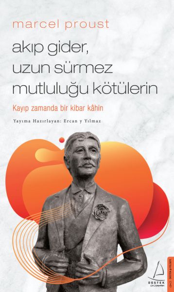 Marcel Proust - Akıp Gider, Uzun Sürmez Mutluluğu Kötülerin Marcel Proust - Akıp Gider, Uzun Sürmez Mutluluğu Kötülerin