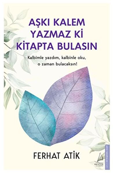 Aşkı Kalem Yazmaz ki Kitapta Bulasın Kalbimle Yazdım, Kalbinle Oku, O Zaman Bulacaksın! Aşkı Kalem Yazmaz ki Kitapta Bulasın Kalbimle Yazdım, Kalbinle Oku, O Zaman Bulacaksın!