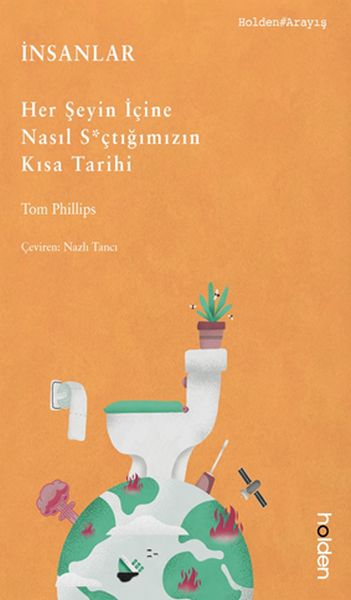 İnsanlar Her Şeyin İçine Nasıl S*çtığımızın Kısa Tarihi