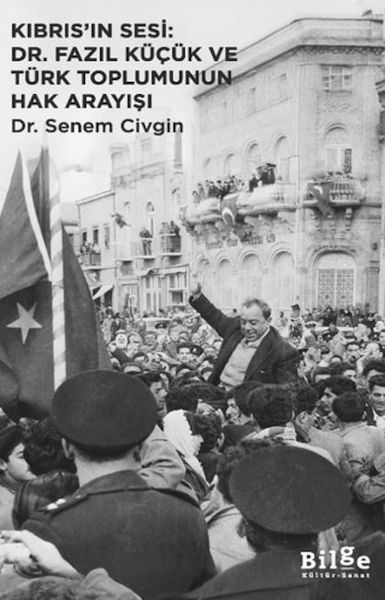 Kıbrıs’ın Sesi Dr. Fazıl Küçük ve Türk Toplumunun Hak Arayışı Kıbrıs’ın Sesi Dr. Fazıl Küçük ve Türk Toplumunun Hak Arayışı