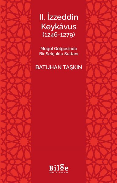 II.İzzeddin Keykâvus (1246-1279) -Moğol Gölgesinde Bir Selçuklu Sultanı-