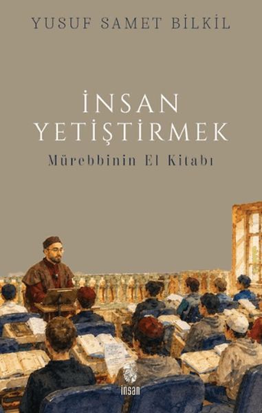 İnsan Yetiştirmek - Mürebbinin El Kitabı İnsan Yetiştirmek - Mürebbinin El Kitabı