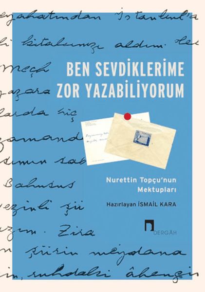 Ben Sevdiklerime Zor Yazabiliyorum Nurettin Topçu’nun Mektupları Ben Sevdiklerime Zor Yazabiliyorum Nurettin Topçu’nun Mektupları