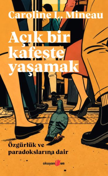Açık Bir Kafeste Yaşamak Özgürlük ve Paradokslarına Dair Açık Bir Kafeste Yaşamak Özgürlük ve Paradokslarına Dair